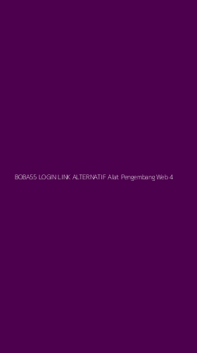 Tampilan Antarmuka Aplikasi Boba55 Login Link Alternatif Alat Pengembang Web - 4