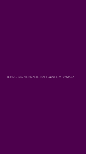 Tampilan Antarmuka Aplikasi Boba55 Login Link Alternatif Musik Lite Terbaru - 2