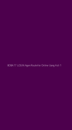 Tampilan Antarmuka Aplikasi Boba77 Login Agen Roulette Online Uang Asli - 1