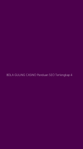 Tampilan Antarmuka Aplikasi Bola Guling Casino Panduan Seo Terlengkap - 4
