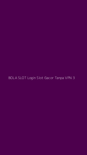 Tampilan Antarmuka Aplikasi Bola Slot Login Slot Gacor Tanpa Vpn - 3