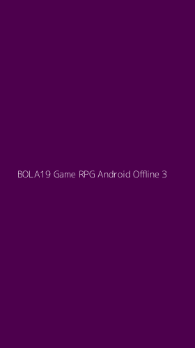 Tampilan Antarmuka Aplikasi Bola19 Game Rpg Android Offline - 3