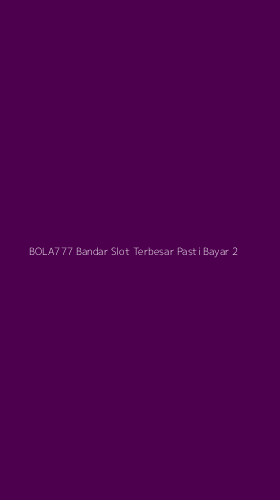 Tampilan Antarmuka Aplikasi Bola777 Bandar Slot Terbesar Pasti Bayar - 2