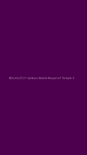Tampilan Antarmuka Aplikasi Bolaslot21 Aplikasi Mobile Responsif Terbaik - 3