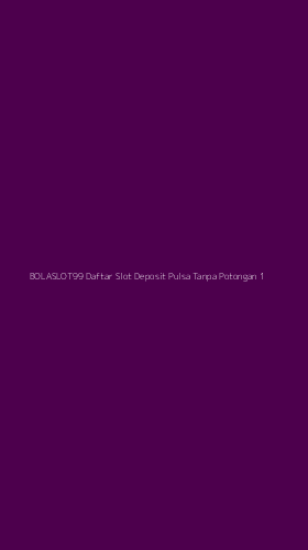 Tampilan Antarmuka Aplikasi Bolaslot99 Daftar Slot Deposit Pulsa Tanpa Potongan - 1