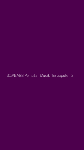 Tampilan Antarmuka Aplikasi Bomba88 Pemutar Musik Terpopuler - 3