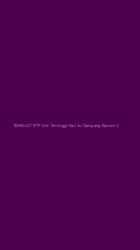 Tampilan Antarmuka Aplikasi Bomslot Rtp Slot Tertinggi Hari Ini Gampang Maxwin - 2