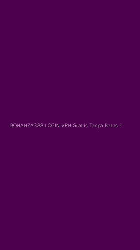 Tampilan Antarmuka Aplikasi Bonanza388 Login Vpn Gratis Tanpa Batas - 1