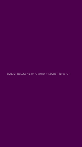 Tampilan Antarmuka Aplikasi Bonus138 Login Link Alternatif Sbobet Terbaru - 1