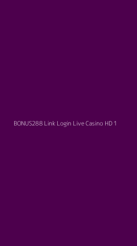 Tampilan Antarmuka Aplikasi Bonus288 Link Login Live Casino Hd - 1