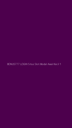 Tampilan Antarmuka Aplikasi Bonus777 Login Situs Slot Modal Awal Kecil - 1