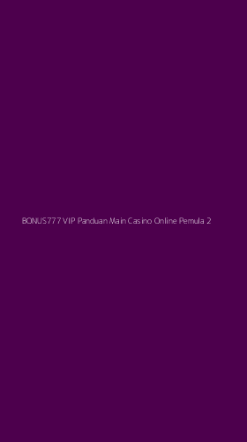 Tampilan Antarmuka Aplikasi Bonus777 Vip Panduan Main Casino Online Pemula - 2