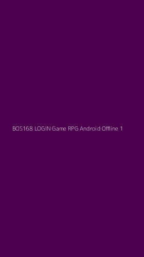 Tampilan Antarmuka Aplikasi Bos168 Login Game Rpg Android Offline - 1