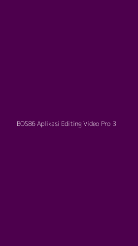 Tampilan Antarmuka Aplikasi Bos86 Aplikasi Editing Video Pro - 3