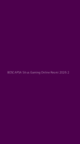 Tampilan Antarmuka Aplikasi Boscapsa Situs Gaming Online Resmi 2026 - 2