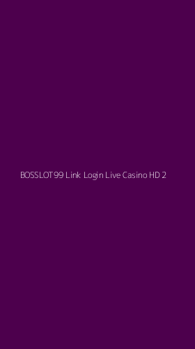 Tampilan Antarmuka Aplikasi Bosslot99 Link Login Live Casino Hd - 2