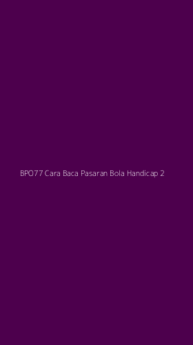Tampilan Antarmuka Aplikasi Bpo77 Cara Baca Pasaran Bola Handicap - 2