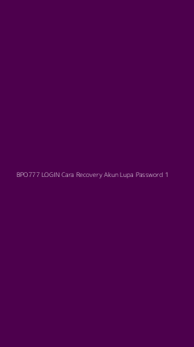 Tampilan Antarmuka Aplikasi Bpo777 Login Cara Recovery Akun Lupa Password - 1