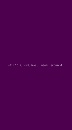 Tampilan Antarmuka Aplikasi Bpo777 Login Game Strategi Terbaik - 4