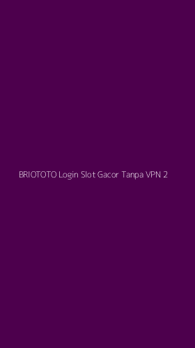 Tampilan Antarmuka Aplikasi Briototo Login Slot Gacor Tanpa Vpn - 2