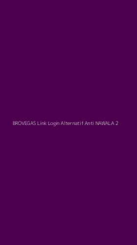 Tampilan Antarmuka Aplikasi Brovegas Link Login Alternatif Anti Nawala - 2