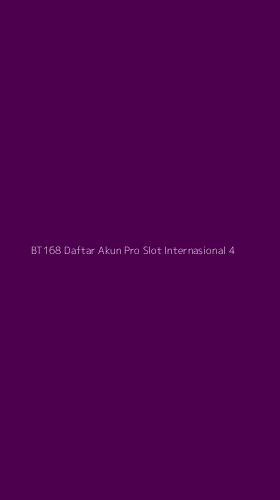 Tampilan Antarmuka Aplikasi Bt168 Daftar Akun Pro Slot Internasional - 4