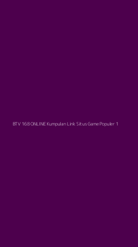 Tampilan Antarmuka Aplikasi Btv 168 Online Kumpulan Link Situs Game Populer - 1