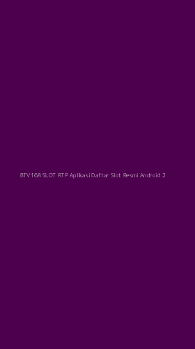 Tampilan Antarmuka Aplikasi Btv168 Slot Rtp Aplikasi Daftar Slot Resmi Android - 2
