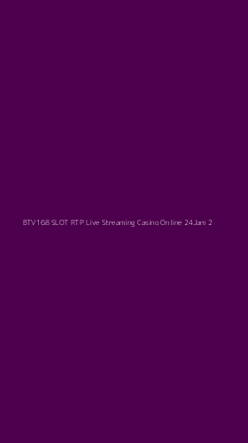 Tampilan Antarmuka Aplikasi Btv168 Slot Rtp Live Streaming Casino Online 24jam - 2