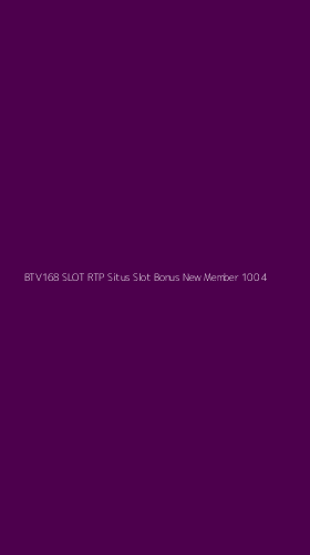 Tampilan Antarmuka Aplikasi Btv168 Slot Rtp Situs Slot Bonus New Member 100 - 4