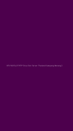 Tampilan Antarmuka Aplikasi Btv168 Slot Rtp Situs Slot Server Thailand Gampang Menang - 2