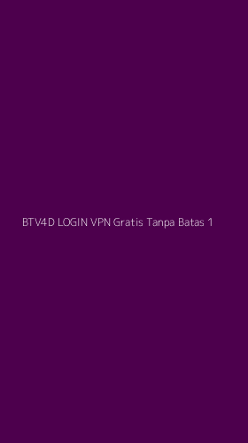 Tampilan Antarmuka Aplikasi Btv4d Login Vpn Gratis Tanpa Batas - 1