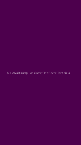 Tampilan Antarmuka Aplikasi Bulan4d Kumpulan Game Slot Gacor Terbaik - 4
