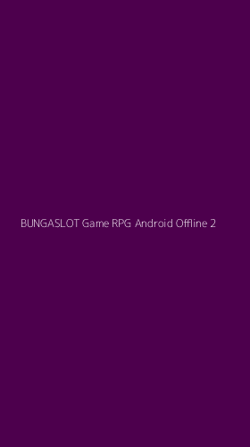 Tampilan Antarmuka Aplikasi Bungaslot Game Rpg Android Offline - 2