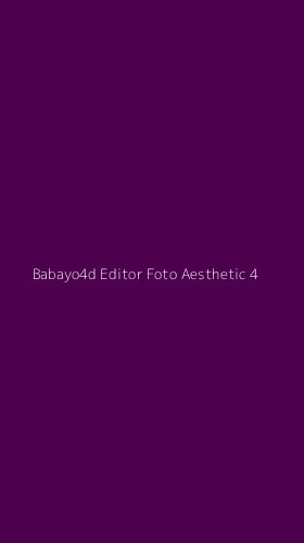 Tampilan Antarmuka Aplikasi Babayo4d Editor Foto Aesthetic - 4