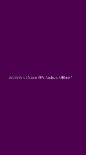 Tampilan Antarmuka Aplikasi Babe88slot Game Rpg Android Offline - 1
