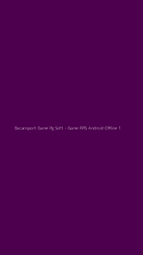 Tampilan Antarmuka Aplikasi Bacansport Game Pg Soft - Game RPG Android Offline - 1