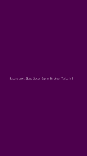 Tampilan Antarmuka Aplikasi Bacansport Situs Gacor Game Strategi Terbaik - 3