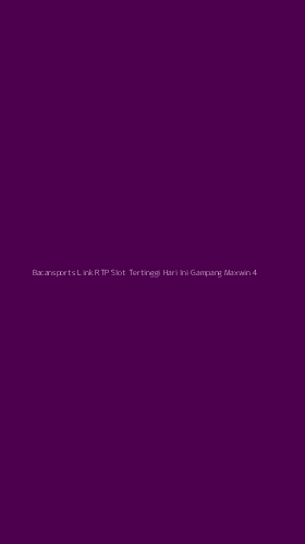 Tampilan Antarmuka Aplikasi Bacansports Link Rtp Slot Tertinggi Hari Ini Gampang Maxwin - 4