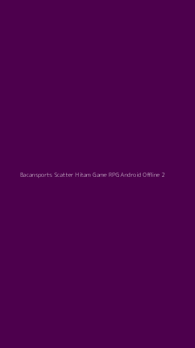 Tampilan Antarmuka Aplikasi Bacansports Scatter Hitam Game Rpg Android Offline - 2