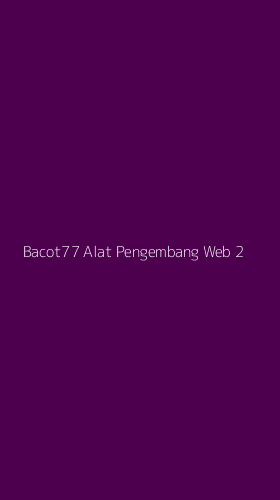 Tampilan Antarmuka Aplikasi Bacot77 Alat Pengembang Web - 2