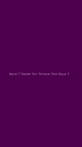 Tampilan Antarmuka Aplikasi Bacot77 Bandar Slot Terbesar Pasti Bayar - 3