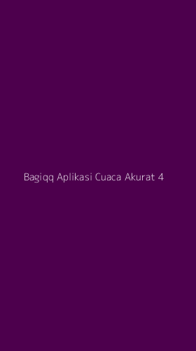 Tampilan Antarmuka Aplikasi Bagiqq Aplikasi Cuaca Akurat - 4
