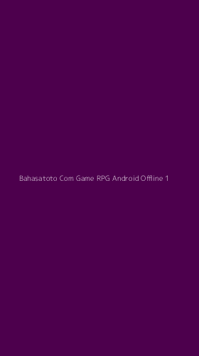 Tampilan Antarmuka Aplikasi Bahasatoto Com Game Rpg Android Offline - 1