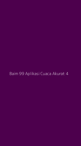 Tampilan Antarmuka Aplikasi Baim 99 Aplikasi Cuaca Akurat - 4