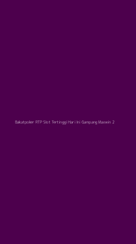 Tampilan Antarmuka Aplikasi Bakatpoker Rtp Slot Tertinggi Hari Ini Gampang Maxwin - 2