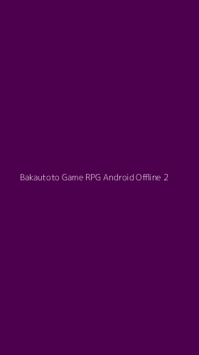 Tampilan Antarmuka Aplikasi Bakautoto Game Rpg Android Offline - 2