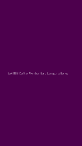 Tampilan Antarmuka Aplikasi Baki888 Daftar Member Baru Langsung Bonus - 1