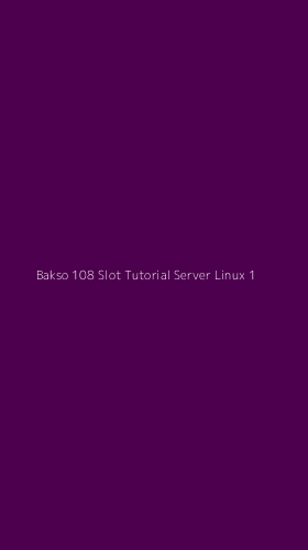 Tampilan Antarmuka Aplikasi Bakso 108 Slot Tutorial Server Linux - 1