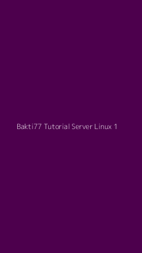 Tampilan Antarmuka Aplikasi Bakti77 Tutorial Server Linux - 1